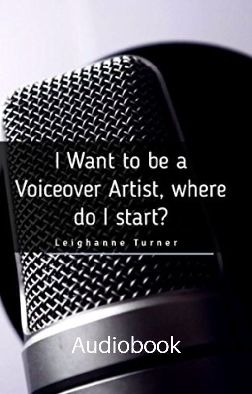 I Want To Be A Voiceover, Where Do I Start? (Audiobook)
